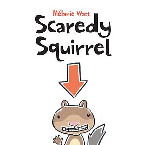 Scaredy Squirrel by Mélanie Watt