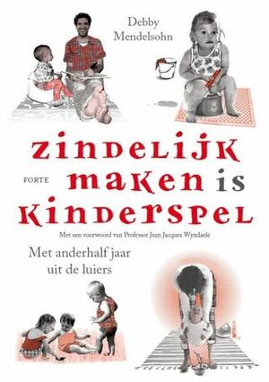 Zindelijk maken is kinderspel by Debby Mendelsohn