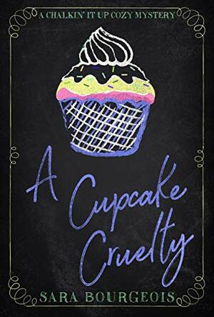 A Cupcake Cruelty by Sara Bourgeois