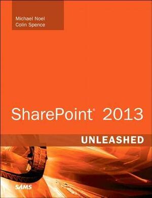 Sharepoint 2013 Unleashed by Colin Spence, Michael Noel