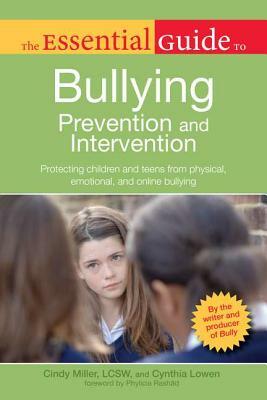 The Essential Guide to Bullying Prevention and Intervention: Protecting Children and Teens from Physical, Emotional, and Online Bullying by Cynthia Lowen, Cindy Miller