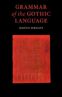 Grammar of the Gothic Language by J. Wright