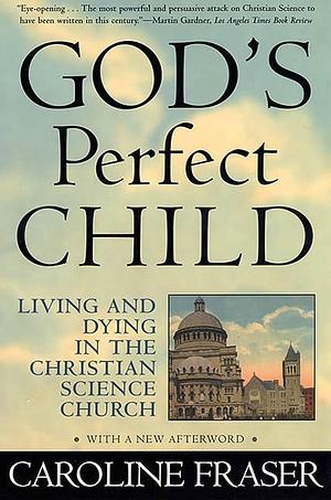 God's Perfect Child by Caroline Fraser, Caroline Fraser