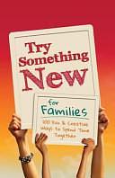 Try Something New for Families: 100 Fun &amp; Creative Ways to Spend Time Together by Kim Chapman