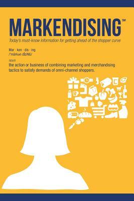 Markendising: Today's must-know information for getting ahead of the shopper curve by Alex Ahmad, Eric Howerton