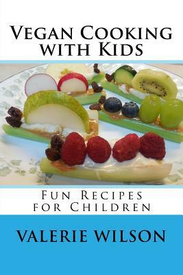 Vegan Cooking with Kids: Fun Recipes for Children by Valerie Wilson