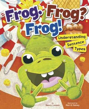 Frog. Frog? Frog!: Understanding Sentence Types by Nancy Loewen