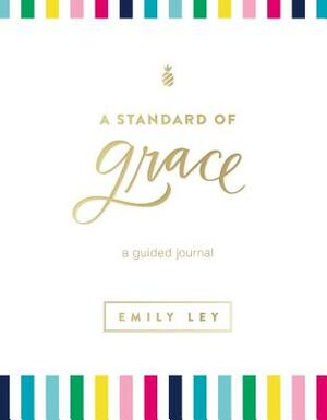 A Standard of Grace: Guided Journal by Emily Ley