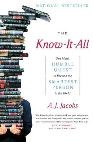 The Know-It-All: One Man's Humble Quest to Become the Smartest Person in the World by A.J. Jacobs