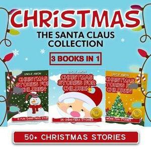 Christmas: The Santa Claus Collection: 3 Books in 1 by Uncle Amon