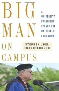 Big Man on Campus: A University President Speaks Out on Higher Education by Stephen Joel Trachtenberg