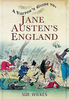 A Visitor's Guide to Jane Austen's England by Sue Wilkes