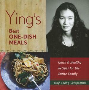 Ying's Best One-Dish Meals: Quick & Healthy Recipes for the Entire Family by Ying Chang Compestine
