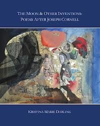 The Moon and Other Inventions: Poems after Joseph Cornell by Kristina Marie Darling