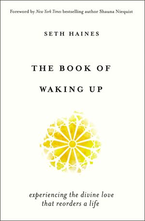 The Book of Waking Up: Experiencing the Divine Love That Reorders a Life by Seth Haines