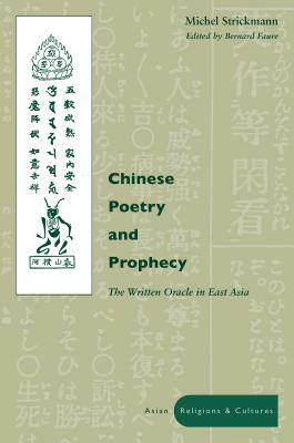 Chinese Poetry and Prophecy: The Written Oracle in East Asia by Michel Strickmann