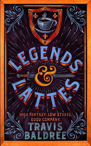 Legends & Lattes: A Novel of High Fantasy and Low Stakes by Travis Baldree