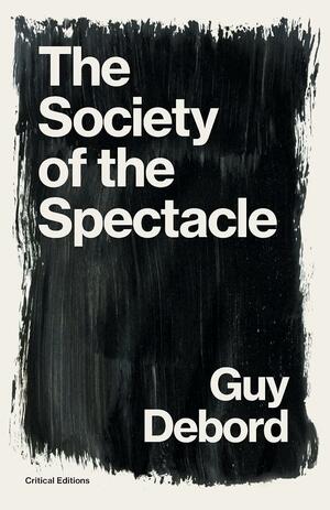 The Society of the Spectacle (Critical Editions) by Guy Debord