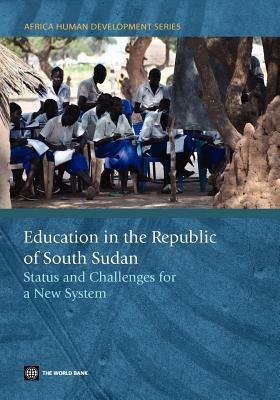 Education in the Republic of South Sudan: Status and Challenges for a New System by The World Bank