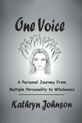 One Voice: A Personal Journey From Multiple Personality to Wholeness by Kathryn Johnson