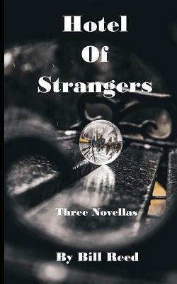 Hotel of Strangers: Three Novellas by Bill Reed