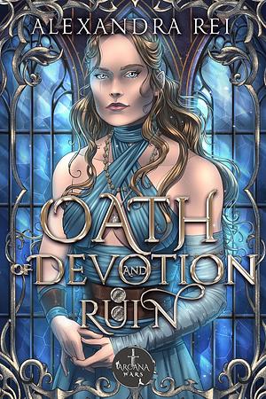 Oath of Devotion and Ruin by Alexandra Rei