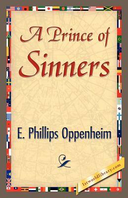 A Prince of Sinners by Phillips Oppenhei E. Phillips Oppenheim, E. Phillips Oppenheim