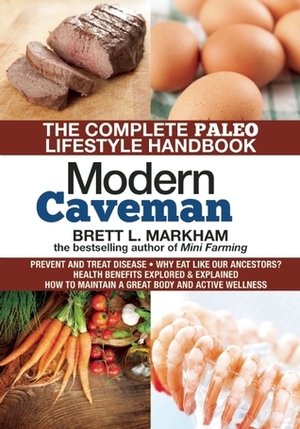 Modern Caveman: The Complete Paleo Lifestyle Handbook by Brett L. Markham
