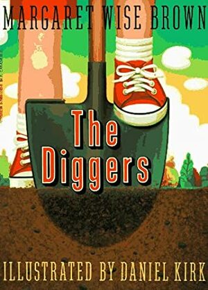 The Diggers by Margaret Wise Brown, Daniel Kirk