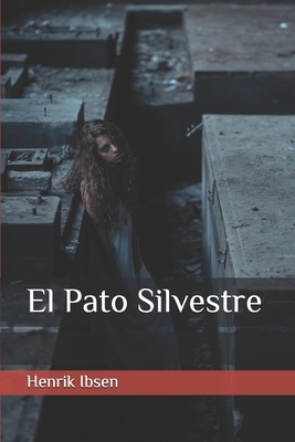 El Pato Silvestre by Henrik Ibsen