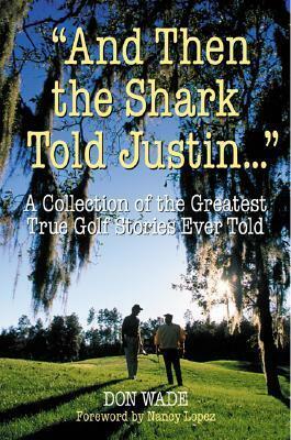 And Then the Shark Told Justin . by Don Wade, Nancy Lopez