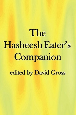 The Hasheesh Eater's Companion: Accompanying Fitz Hugh Ludlow's "The Hasheesh Eater" by David Gross