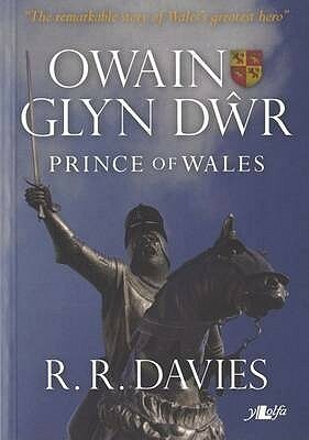 Owain Glyndwr: Prince of Wales by R.R. Davies