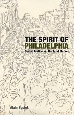 The Spirit of Philadelphia: Social Justice vs. the Total Market by Alain Supiot