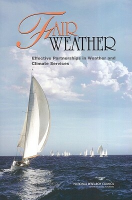 Fair Weather: Effective Partnership in Weather and Climate Services by Computer Science and Telecommunications, Division on Earth and Life Studies, National Research Council