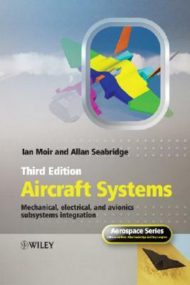 Aircraft Systems: Mechanical, Electrical, and Avionics Subsystems Integration by Ian Moir, Allan Seabridge