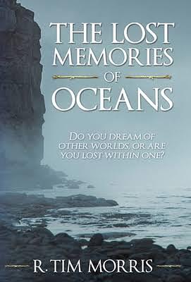 The Lost Memories of Oceans by R. Tim Morris