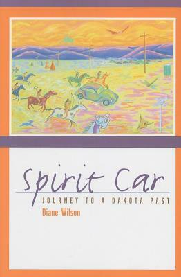 Spirit Car: Journey to a Dakota Past by Diane Wilson