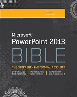 Microsoft PowerPoint 2013 Bible: The Comprehensive Tutorial Resource by 