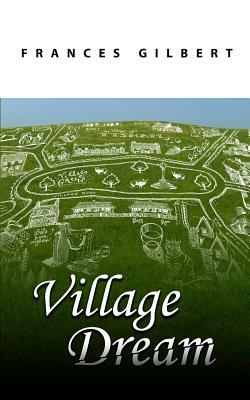 Village Dream by Frances Gilbert