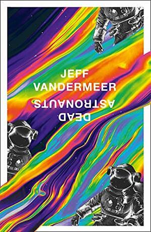 Dead Astronauts by Jeff VanderMeer