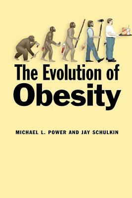 The Evolution of Obesity by Jay Schulkin, Michael L. Power