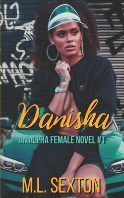Danisha: An Alpha Female Novel by M.L. Sexton