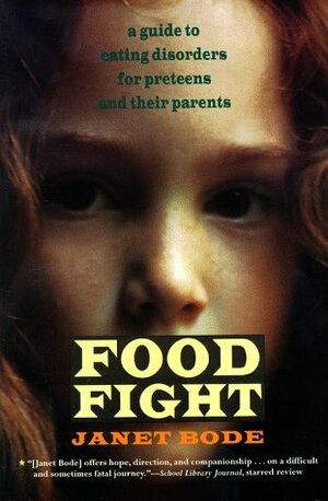 Food Fight: A Guide to Eating Disorders for Preteens and Their Parents by Janet Bode