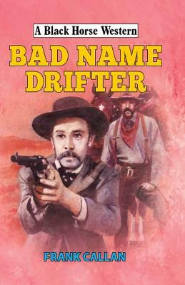 Bad Name Drifter by Frank Callan