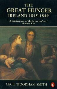 The Great Hunger: Ireland: 1845-1849 by Cecil Woodham-Smith