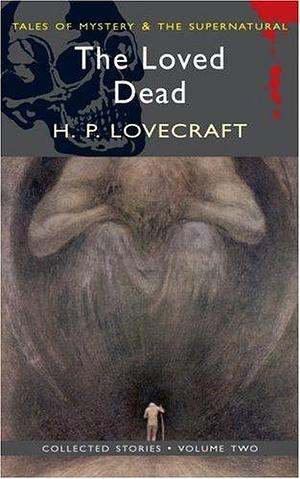 The Loved Dead: Collected Short Stories Vol II by Anna Helen Crofts, Winifred V. Jackson, H.P. Lovecraft, H.P. Lovecraft