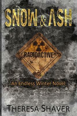 Snow & Ash: An Endless Winter Novel by Theresa Shaver