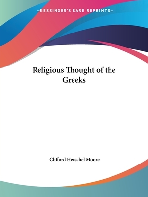 Religious Thought of the Greeks by Clifford Herschel Moore