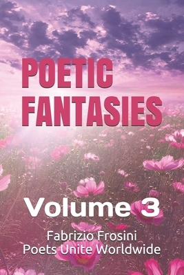 Poetic Fantasies: Volume 3 by Fabrizio Frosini, Poets Unite Worldwide